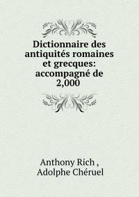 Dictionnaire des antiquites romaines et grecques: accompagne de 2,000 .