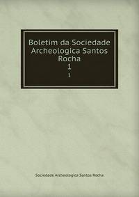 Boletim da Sociedade Archeologica Santos Rocha. 1