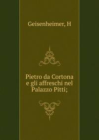 Pietro da Cortona e gli affreschi nel Palazzo Pitti;