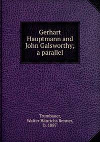 Gerhart Hauptmann and John Galsworthy; a parallel