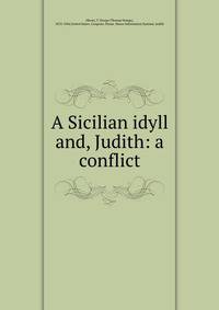 A Sicilian idyll and, Judith: a conflict