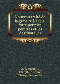 Nouveau trait? de la gravure ? l'eau-forte pour les peintres et les dessinateurs