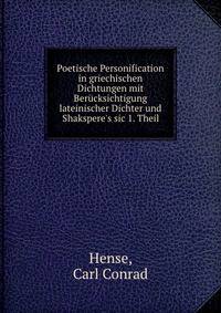 Poetische Personification in griechischen Dichtungen mit Ber?cksichtigung lateinischer Dichter und Shakspere's sic 1. Theil
