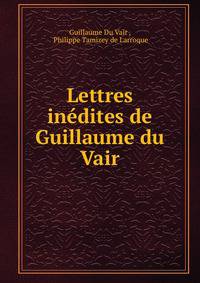 Lettres inedites de Guillaume du Vair