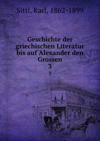 Geschichte der griechischen Literatur bis auf Alexander den Grossen. 3