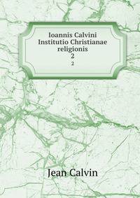 Ioannis Calvini Institutio Christianae religionis. 2
