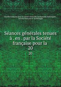 Seances generales tenues a . en . par la Societe francaise pour la .