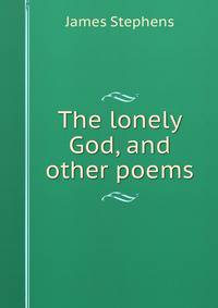 The lonely God, and other poems