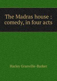 The Madras house : comedy, in four acts