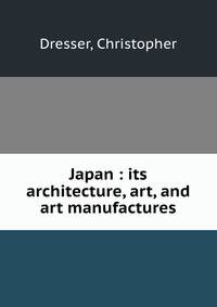 Japan : its architecture, art, and art manufactures
