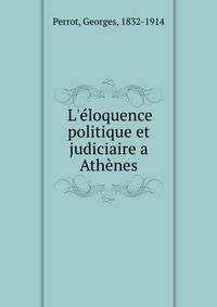 L'?loquence politique et judiciaire a Ath?nes