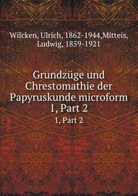 Grundzge und Chrestomathie der Papyruskunde microform. 1, Part 2
