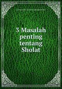 3 Masalah penting tentang Sholat