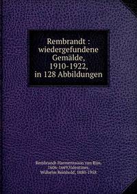 Rembrandt : wiedergefundene Gem?lde, 1910-1922, in 128 Abbildungen