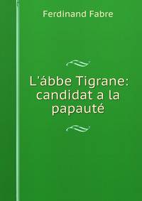 L'?bbe Tigrane: candidat a la papaut?