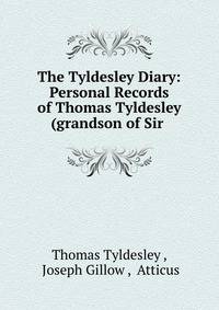 The Tyldesley Diary: Personal Records of Thomas Tyldesley (grandson of Sir .