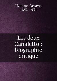 Les deux Canaletto : biographie critique