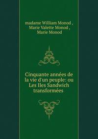 Cinquante ann?es de la vie d'un peuple: ou Les Iles Sandwich transform?es .