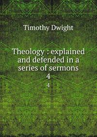 Theology : explained and defended in a series of sermons. 4