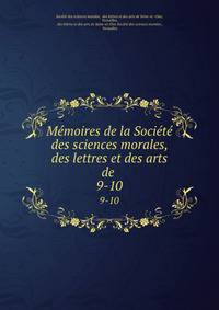 Mmoires de la Socit des sciences morales, des lettres et des arts de .. 9-10