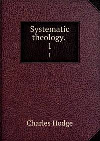 Systematic theology. . 1
