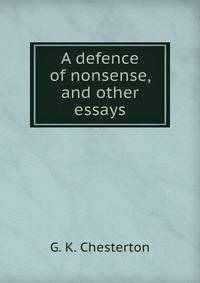 A defence of nonsense, and other essays
