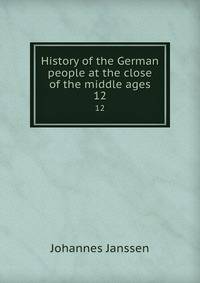 History of the German people at the close of the middle ages. 12