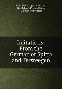 Imitations: From the German of Spitta and Tersteegen