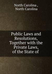 Public Laws and Resolutions, Together with the Private Laws, of the State of .