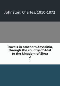 Travels in southern Abyssinia, through the country of Adal to the kingdom of Shoa. 2