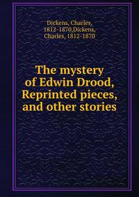 The mystery of Edwin Drood, Reprinted pieces, and other stories