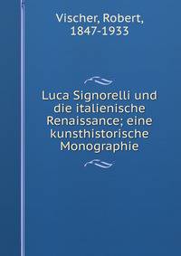 Luca Signorelli und die italienische Renaissance; eine kunsthistorische Monographie