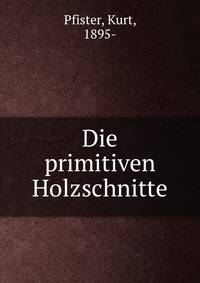 Die primitiven Holzschnitte