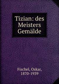Tizian: des Meisters Gemalde