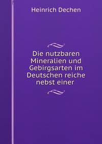 Die nutzbaren Mineralien und Gebirgsarten im Deutschen reiche nebst einer .
