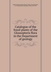 Catalogue of the fossil plants of the Glossopteris flora in the Department of geology