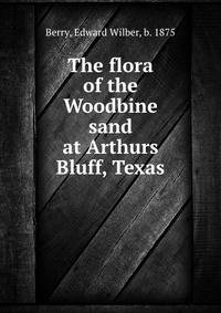 The flora of the Woodbine sand at Arthurs Bluff, Texas