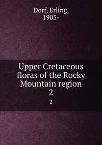 Upper Cretaceous floras of the Rocky Mountain region. 2