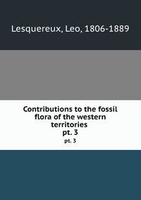 Contributions to the fossil flora of the western territories . pt. 3