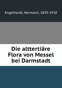 Die alttertiare Flora von Messel bei Darmstadt