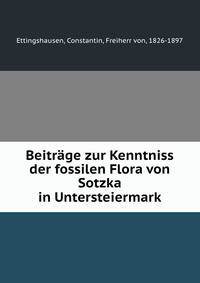 Beitrage zur Kenntniss der fossilen Flora von Sotzka in Untersteiermark