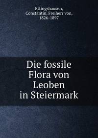 Die fossile Flora von Leoben in Steiermark