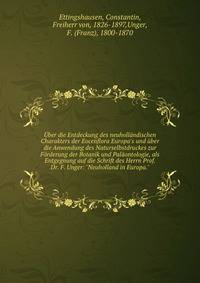 ?ber die Entdeckung des neuholl?ndischen Charakters der Eocenflora Europa's und ?ber die Anwendung des Naturselbstdruckes zur F?rderung der Botanik und Pal?ontologie, als Entgegnung auf die Schrift des Herrn Prof. Dr. F. Unger: "Neuholland in Europa.