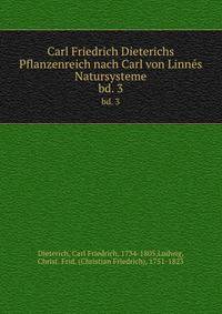 Carl Friedrich Dieterichs Pflanzenreich nach Carl von Linns Natursysteme. bd. 3