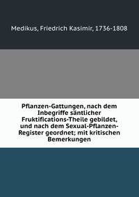 Pflanzen-Gattungen, nach dem Inbegriffe santlicher Fruktifications-Theile gebildet, und nach dem Sexual-Pflanzen-Register geordnet; mit kritischen Bemerkungen