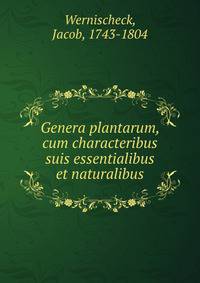 Genera plantarum, cum characteribus suis essentialibus et naturalibus