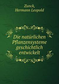 Die naturlichen Pflanzensysteme geschichtlich entwickelt