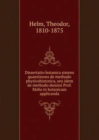 Dissertatio botanica sistens quaestiones de methodo physicohistorica, seu idem de methodo domini Prof. Mohs in botanicam applicanda