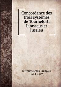 Concordance des trois systemes de Tournefort, Linnaeus et Jussieu