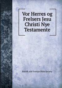 Vor Herres og Frelsers Jesu Christi Nye Testamente